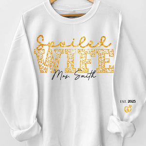 I Have A Spoiled Wife - Couple Personalized Custom Unisex Sweatshirt With Design On Sleeve - Gift For Husband Wife, Anniversary