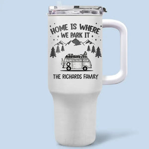 Home Is Where We Park It - Camping Personalized Custom 40 Oz Stainless Steel Tumbler With Handle - Gift For Camping Lovers