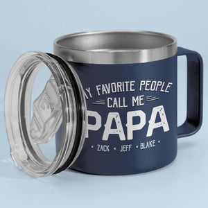 My Favorite People Call Me - Family Personalized Custom 14oz Stainless Steel Tumbler With Handle - Father's Day, Gift For Dad, Grandpa