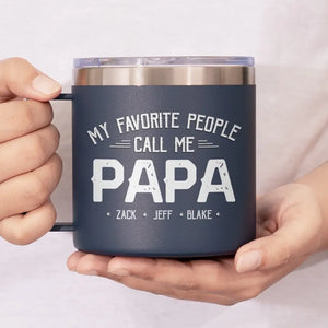My Favorite People Call Me - Family Personalized Custom 14oz Stainless Steel Tumbler With Handle - Father's Day, Gift For Dad, Grandpa