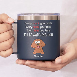 I Will Be Watching Your Snack - Dog Personalized Custom 14oz Stainless Steel Tumbler With Handle - Gift For Pet Owners, Pet Lovers