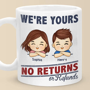 We're Your, No Returns Or Refunds - Family Personalized Custom Mug - Gift For Family Members