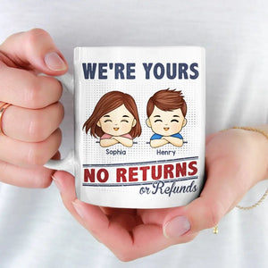 We're Your, No Returns Or Refunds - Family Personalized Custom Mug - Gift For Family Members