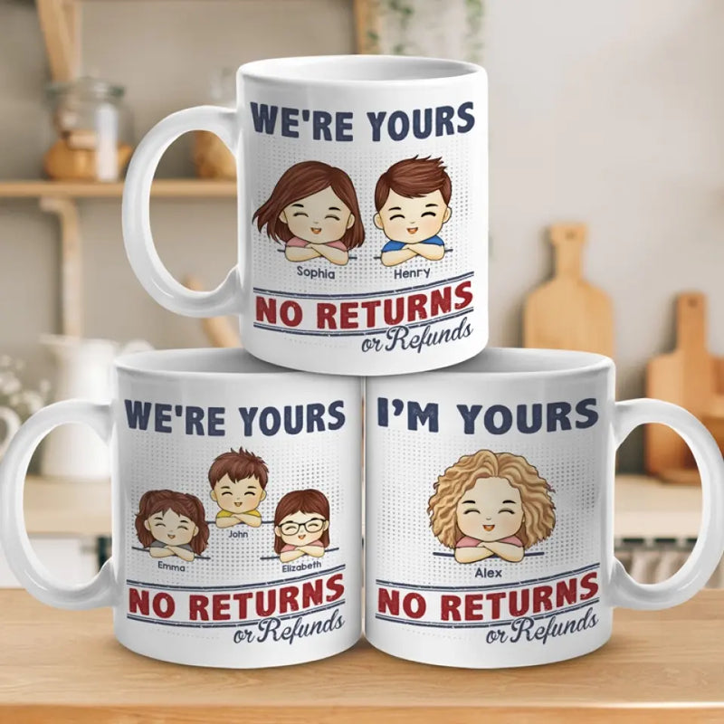 We're Your, No Returns Or Refunds - Family Personalized Custom Mug - Gift For Family Members