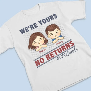 I'm Yours No Returns Or Refunds - Family Personalized Custom Unisex T-shirt, Hoodie, Sweatshirt - Gift For Family Members