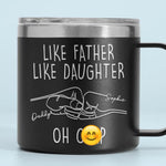 Like Father Like Daughter - Family Personalized Custom 14oz Stainless Steel Tumbler With Handle -  Father's Day, Gift For Dad, Grandpa