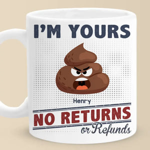Funny Icon I'm Yours, No Returns Or Refunds - Family Personalized Custom Mug - Gift For Family Members