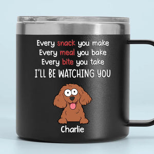 I Will Be Watching Your Snack - Dog Personalized Custom 14oz Stainless Steel Tumbler With Handle - Gift For Pet Owners, Pet Lovers