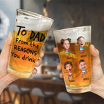 Custom Photo From The Reasons You Drink - Family Personalized Custom Beer Glass - Father's Day, Gift For Dad