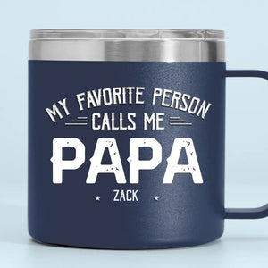 My Favorite People Call Me - Family Personalized Custom 14oz Stainless Steel Tumbler With Handle - Father's Day, Gift For Dad, Grandpa