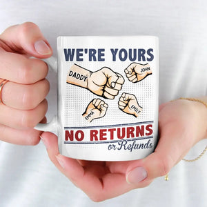 We're Yours No Returns - Family Personalized Custom Mug - Gift For Family Members