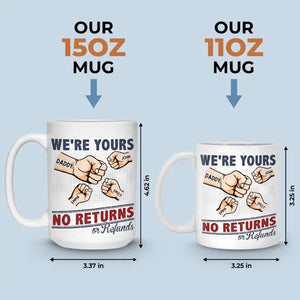 We're Yours No Returns - Family Personalized Custom Mug - Gift For Family Members