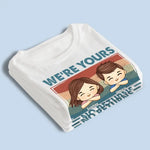 We're Yours No Returns Or Refunds - Family Personalized Custom Unisex T-shirt, Hoodie, Sweatshirt - Gift For Mom, Dad