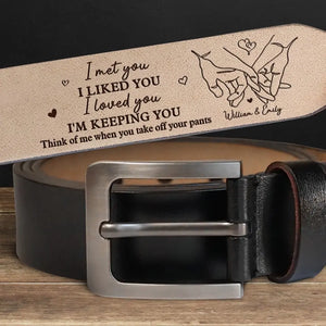 I Met You, I Liked You, I Loved You - Couple Personalized Custom Engraved Leather Belt - Gift For Husband Wife, Anniversary