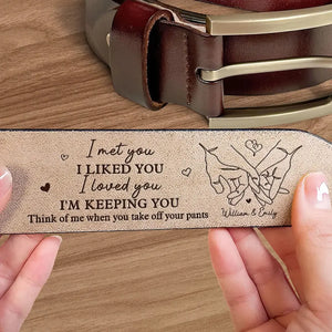 I Met You, I Liked You, I Loved You - Couple Personalized Custom Engraved Leather Belt - Gift For Husband Wife, Anniversary