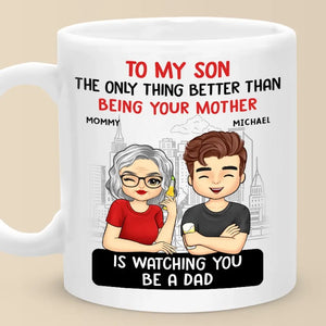 The Only Thing Better Than Being Your Parents Is Watching You Be A Dad - Family Personalized Custom Mug - Father's Day, Gift For Son