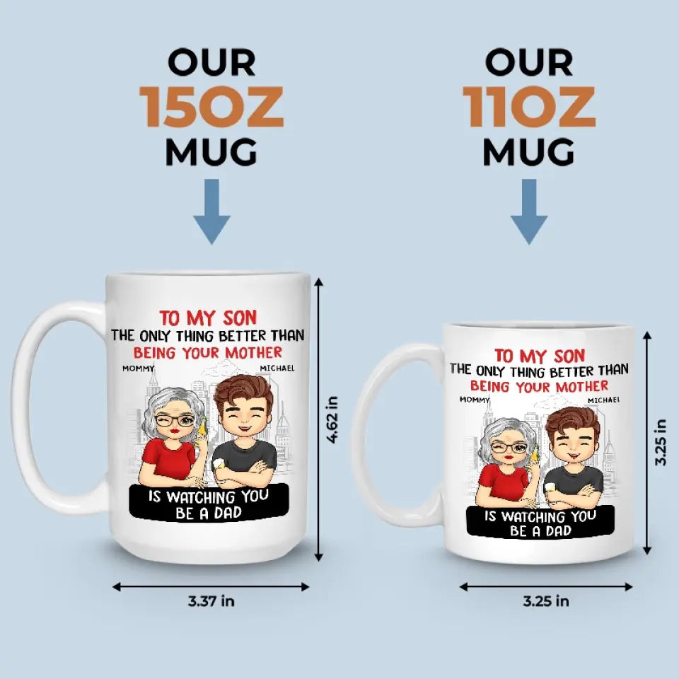 The Only Thing Better Than Being Your Parents Is Watching You Be A Dad - Family Personalized Custom Mug - Father's Day, Gift For Son