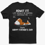 Dogs Never Lie About Love - Dog Personalized Custom Unisex T-shirt, Hoodie, Sweatshirt - Father's Day, Gift For Dad, Dog Lovers