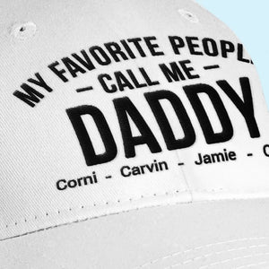 My Favorite People Call Me Daddy - Family Personalized Custom Line Embroidered Cap - Father's Day, Gift For Dad