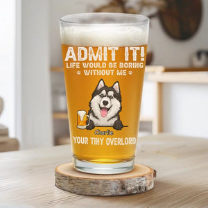 Life Would Be Boring Without Us - Dog Personalized Custom Beer Glass - Father's Day, Gift For Pet Owners, Pet Lovers