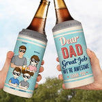 Dear Dad Great Job We're Awesome - Family Personalized Custom 4 In 1 Can Cooler Tumbler - Father's Day, Gift For Dad, Kids