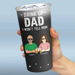 Drink Up Dad I Won't Tell Mom - Family Personalized Custom Aluminum Changing Color Cup - Father's Day, Gift For Dad, Mom, Couple