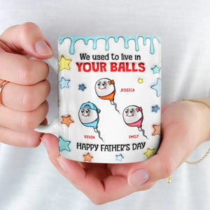 We Used To Live In Your Balls - Family Personalized Custom 3D Inflated Effect Printed Mug - Father's Day, Gift For Dad, Grandpa