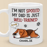 I'm Not Spoiled My Dad Is Just Well Trained - Dog Personalized Custom 3D Inflated Effect Printed Mug -  Father's Day, Gift For Dad, Dog Lovers