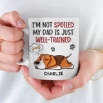I'm Not Spoiled My Dad Is Just Well Trained - Dog Personalized Custom 3D Inflated Effect Printed Mug -  Father's Day, Gift For Dad, Dog Lovers
