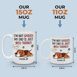 I'm Not Spoiled My Dad Is Just Well Trained - Dog Personalized Custom 3D Inflated Effect Printed Mug -  Father's Day, Gift For Dad, Dog Lovers