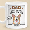 Every Poo I Do I Do It For You - Dog & Cat Personalized Custom Mug - Father's Day, Gift For Pet Owners, Pet Lovers