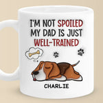 I'm Not Spoiled My Dad Is Just Well Trained - Dog Personalized Custom 3D Inflated Effect Printed Mug -  Father's Day, Gift For Dad, Dog Lovers