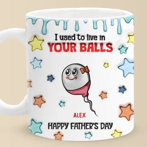 We Used To Live In Your Balls - Family Personalized Custom 3D Inflated Effect Printed Mug - Father's Day, Gift For Dad, Grandpa