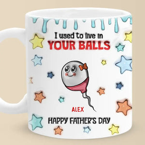 We Used To Live In Your Balls - Family Personalized Custom 3D Inflated Effect Printed Mug - Father's Day, Gift For Dad, Grandpa