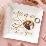 Custom Photo All Of Me Loves All Of You - Couple Personalized Custom Jewelry Dish - Gift For Husband, Wife, Couple