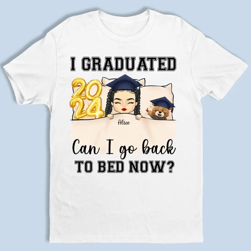 I Graduated Can I Go Back To Bed Now T-Shirt Graduation Gift I Graduated Can I Go Back To Bed Now T-Shirt Graduation Gift