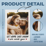 Custom Photo Get Home Safe, We Need You - Family Personalized Custom Car Air Freshener - Father's Day, Gift For Dad