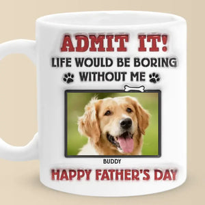 Custom Photo Life Would Be Boring Without Us, We Woof You - Dog & Cat Personalized Custom 3D Inflated Effect Printed Mug - New Arrival, Father's Day, Gift For Pet Owners, Pet Lovers AMZ