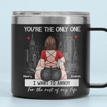 You're The Only One I Want To Annoy - Couple Personalized Custom 14oz Stainless Steel Tumbler With Handle - Gift For Husband, Wife, Couple