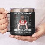 You're The Only One I Want To Annoy - Couple Personalized Custom 14oz Stainless Steel Tumbler With Handle - Gift For Husband, Wife, Couple