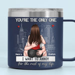You're The Only One I Want To Annoy - Couple Personalized Custom 14oz Stainless Steel Tumbler With Handle - Gift For Husband, Wife, Couple