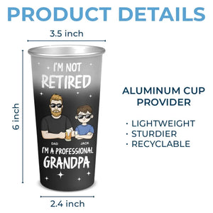 I'm Not Retired, I'm A Professional Grandpa - Family Personalized Custom Aluminum Changing Color Cup - Appreciation, Retirement Gift For Dad, Grandpa
