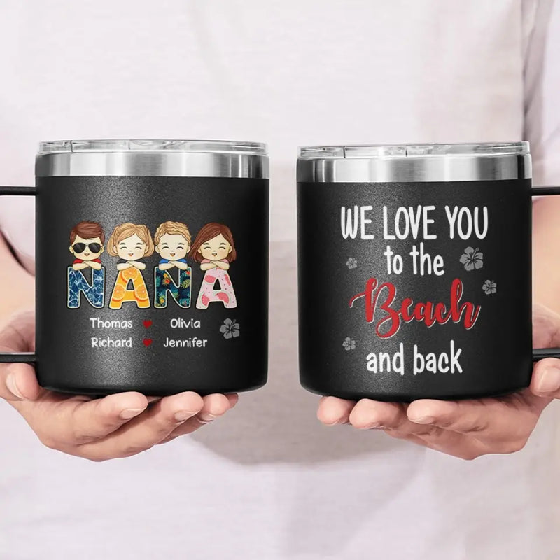 We Love You To The Beach And Back - Family Personalized Custom 14oz Stainless Steel Tumbler With Handle - Gift For Mom, Grandma