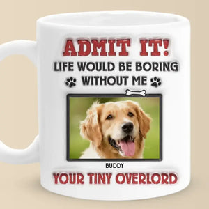 Custom Photo Admit It! Life Would Be Boring Without Us, We Woof You - Dog & Cat Personalized Custom 3D Inflated Effect Printed Mug - Gift For Pet Owners, Pet Lovers