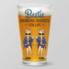 Bestie Drinking Buddies For Life - Bestie Personalized Custom Beer Glass - Summer Vacation Gift For Best Friends, BFF, Sisters, Coworkers