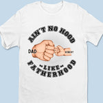 Ain't No Hood Like Fatherhood - Family Personalized Custom Unisex T-shirt, Hoodie, Sweatshirt - Father's Day, Gift For Dad, Grandpa