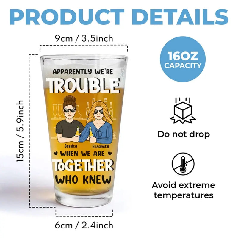 Apparently We're Trouble - Bestie Personalized Custom Beer Glass - Gift For Best Friends, BFF, Sisters, Coworkers