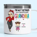 I'm Not Retired, I'm A Professional Grandma - Family Personalized Custom 14oz Stainless Steel Tumbler With Handle - Gift For Mom, Grandma