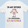 I'm Not Retired I'm A Professional Grandma - Family Personalized Custom Unisex T-shirt, Hoodie, Sweatshirt - Gift For Grandma