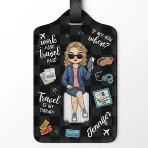 Work Hard, Travel Hard, If Not Now, When - Travel Personalized Custom Luggage Tag - Holiday Vacation Gift, Gift For Adventure Travel Lovers
